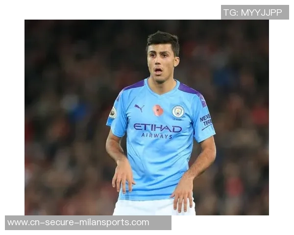 罗德里在曼城的崛起之路与未来展望：从青训到顶级中场的蜕变